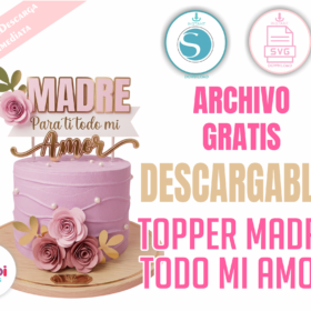 Topper Madre Para Ti Todo Mi Amor SVG Gratis | Día de la Madre para Cricut y Silhouette