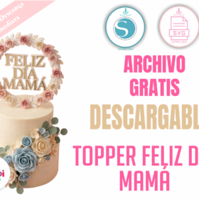 Topper Feliz Día Mamá Flores Elegante | Archivo Gratis SVG y Silhouette Cameo | Decoración Torta Día de la Madre